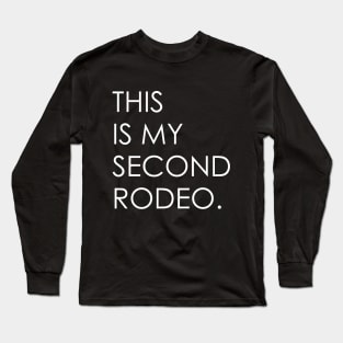 This is my second rodeo Long Sleeve T-Shirt